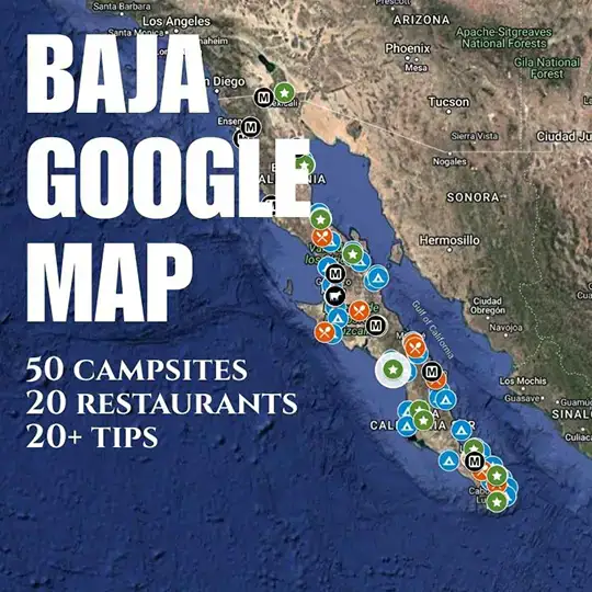 Baja Google Map showing 50 campsites, restaurants, tips for off-grid overlanding, Four Wheel Camper boondocking.